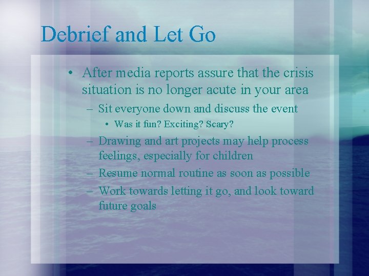 Debrief and Let Go • After media reports assure that the crisis situation is
