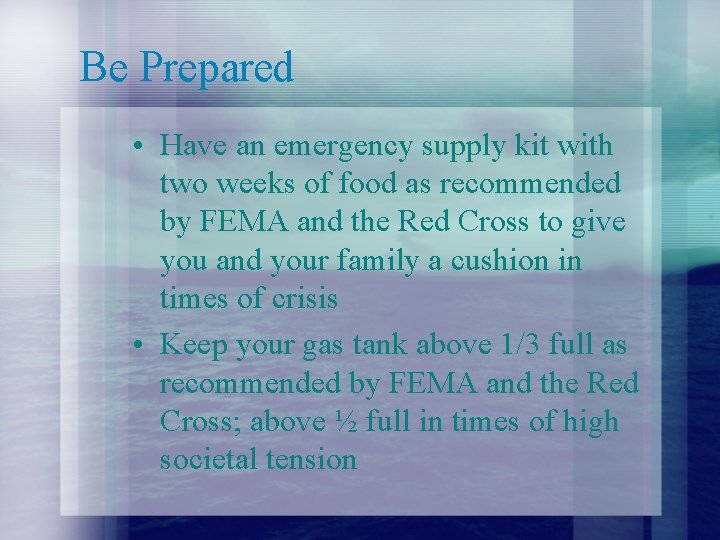 Be Prepared • Have an emergency supply kit with two weeks of food as