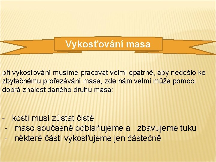 Vykosťování masa při vykosťování musíme pracovat velmi opatrně, aby nedošlo ke zbytečnému prořezávání masa,