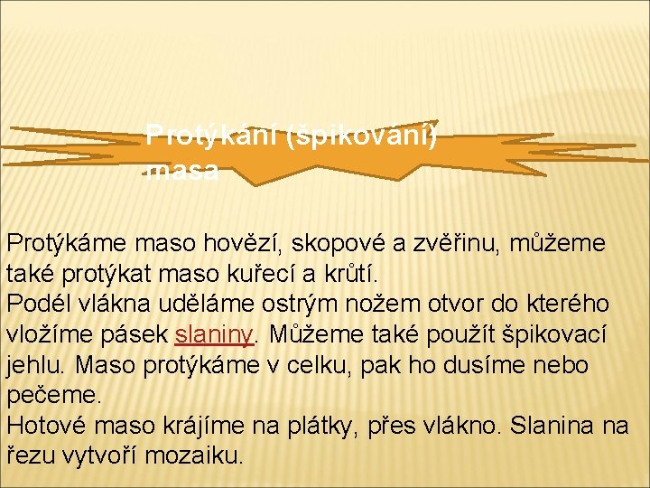 Protýkání (špikování) masa Protýkáme maso hovězí, skopové a zvěřinu, můžeme také protýkat maso kuřecí