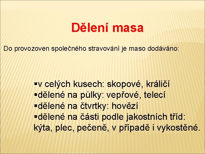 Dělení masa Do provozoven společného stravování je maso dodáváno: §v celých kusech: skopové, králičí