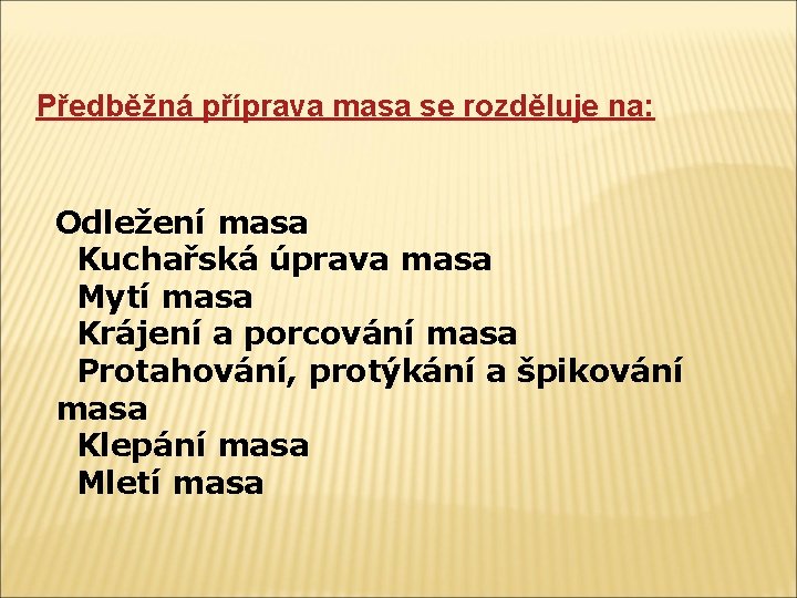 Předběžná příprava masa se rozděluje na: Odležení masa Kuchařská úprava masa Mytí masa Krájení