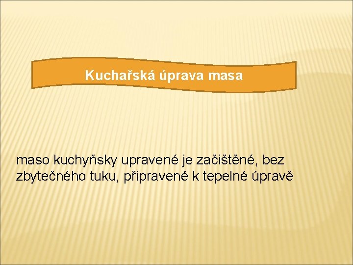 Kuchařská úprava maso kuchyňsky upravené je začištěné, bez zbytečného tuku, připravené k tepelné úpravě