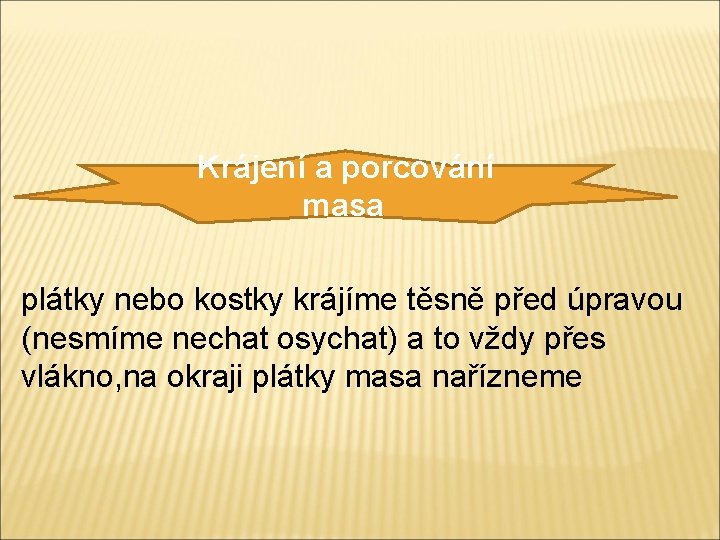 Krájení a porcování masa plátky nebo kostky krájíme těsně před úpravou (nesmíme nechat osychat)