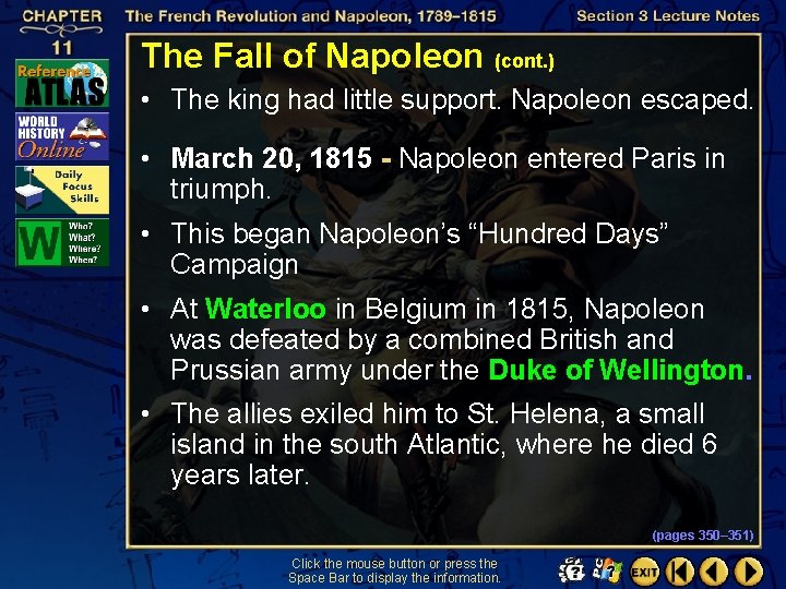 The Fall of Napoleon (cont. ) • The king had little support. Napoleon escaped.