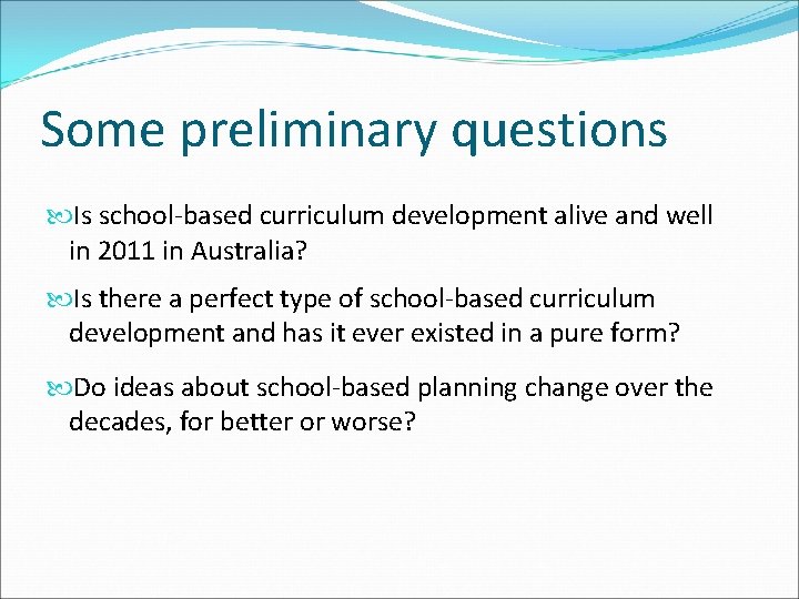 Some preliminary questions Is school-based curriculum development alive and well in 2011 in Australia?