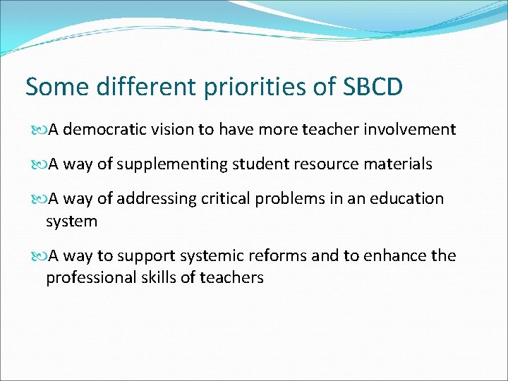 Some different priorities of SBCD A democratic vision to have more teacher involvement A Some different priorities of SBCD A democratic vision to have more teacher involvement A