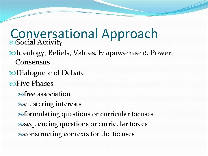 Conversational Approach Social Activity Ideology, Beliefs, Values, Empowerment, Power, Consensus Dialogue and Debate Five