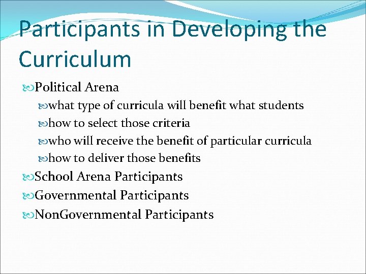 Participants in Developing the Curriculum Political Arena what type of curricula will benefit what