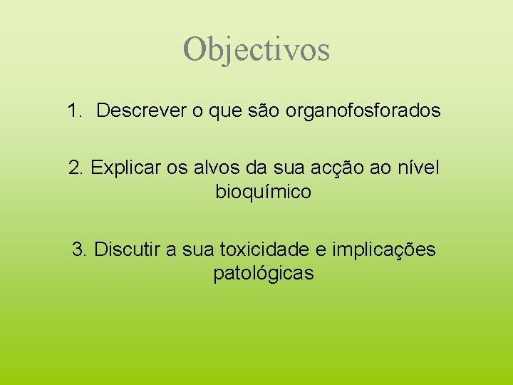 Objectivos 1. Descrever o que são organofosforados 2. Explicar os alvos da sua acção