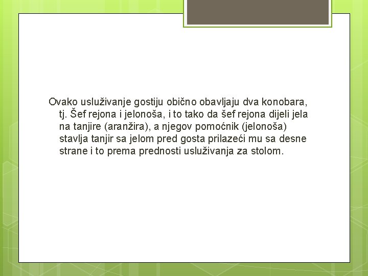 Ovako usluživanje gostiju obično obavljaju dva konobara, tj. Šef rejona i jelonoša, i to Ovako usluživanje gostiju obično obavljaju dva konobara, tj. Šef rejona i jelonoša, i to