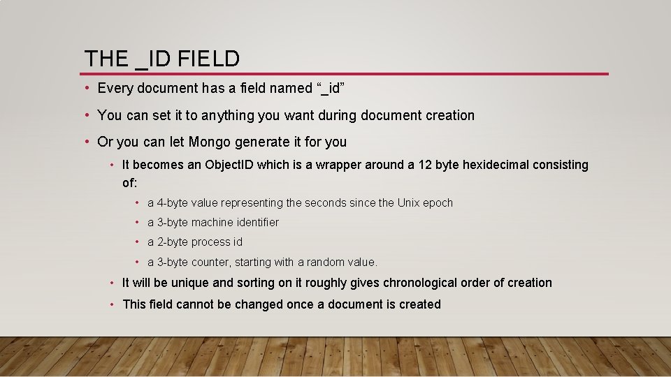 THE _ID FIELD • Every document has a field named “_id” • You can