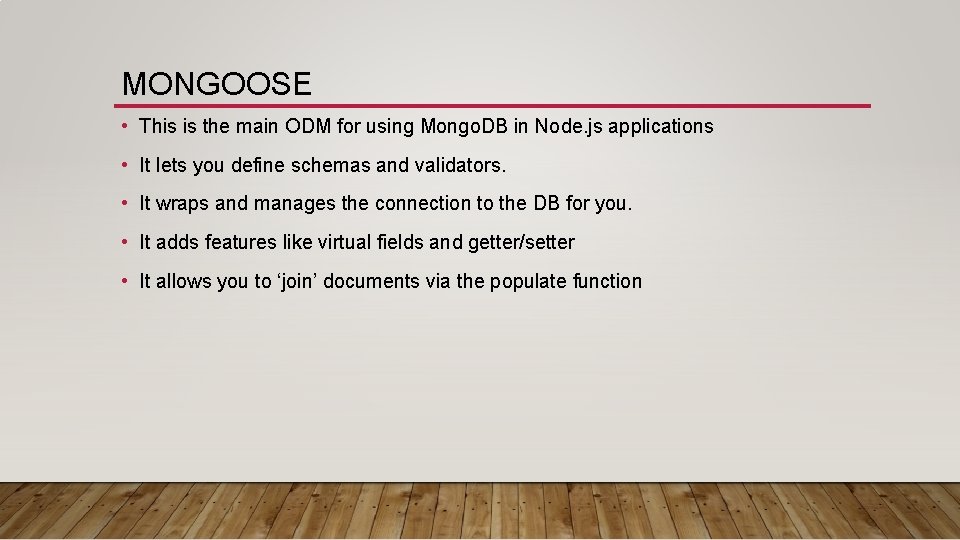 MONGOOSE • This is the main ODM for using Mongo. DB in Node. js