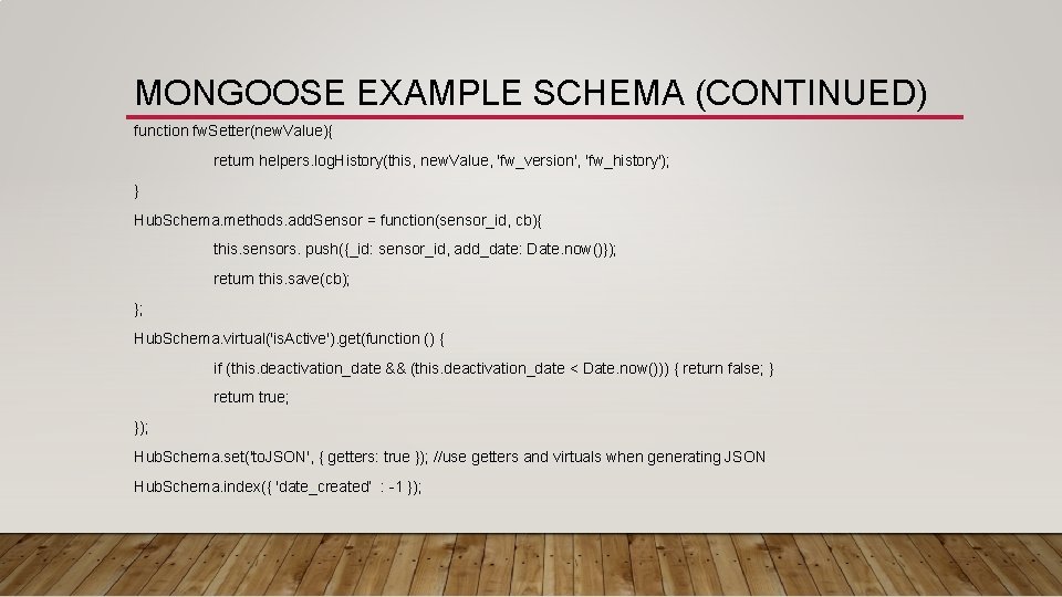 MONGOOSE EXAMPLE SCHEMA (CONTINUED) function fw. Setter(new. Value){  return helpers. log. History(this, new. Value,