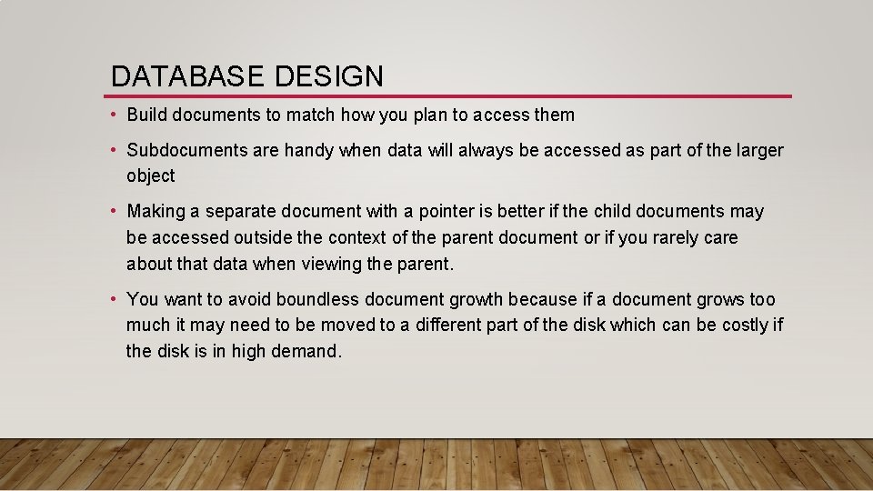 DATABASE DESIGN • Build documents to match how you plan to access them •