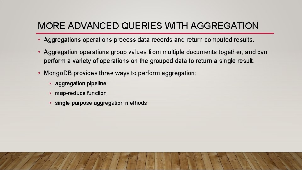 MORE ADVANCED QUERIES WITH AGGREGATION • Aggregations operations process data records and return computed