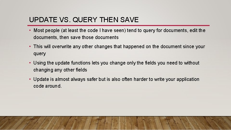 UPDATE VS. QUERY THEN SAVE • Most people (at least the code I have