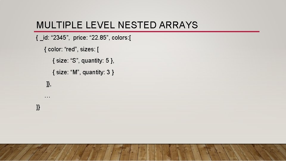MULTIPLE LEVEL NESTED ARRAYS { _id: “ 2345”, price: “ 22. 85”, colors: [