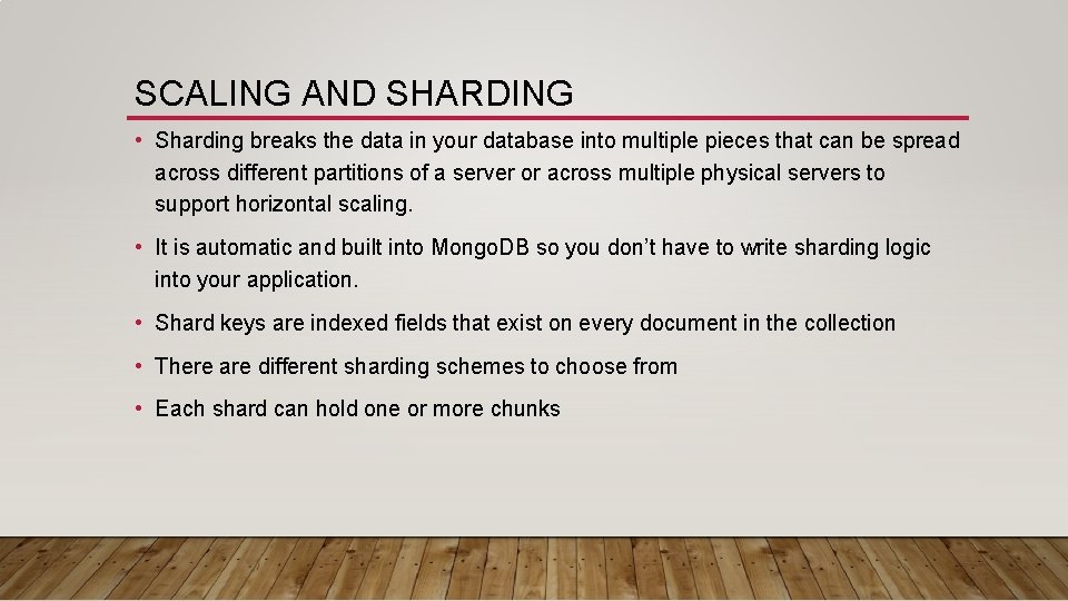 SCALING AND SHARDING • Sharding breaks the data in your database into multiple pieces