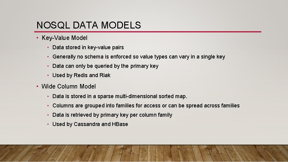 NOSQL DATA MODELS • Key-Value Model • Data stored in key-value pairs • Generally