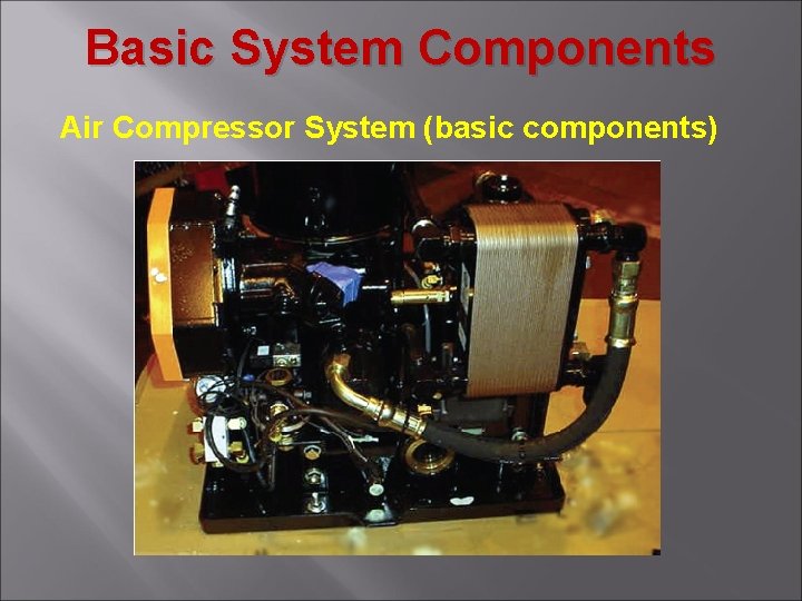Basic System Components Air Compressor System (basic components) 