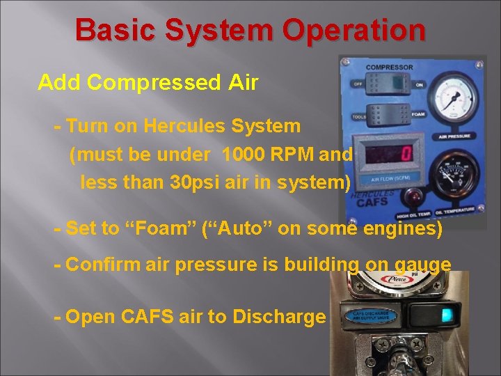 Basic System Operation Add Compressed Air - Turn on Hercules System (must be under