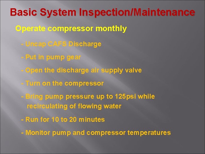 Basic System Inspection/Maintenance Operate compressor monthly - Uncap CAFS Discharge - Put in pump