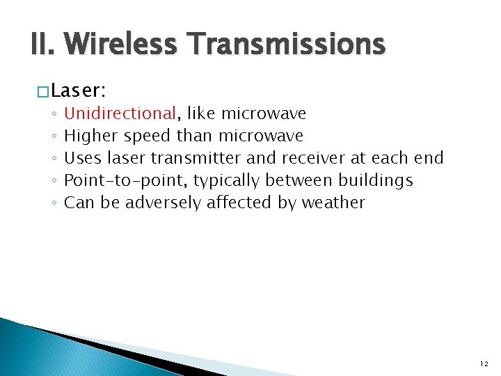 II. Wireless Transmissions � Laser: ◦ ◦ ◦ Unidirectional, like microwave Higher speed than