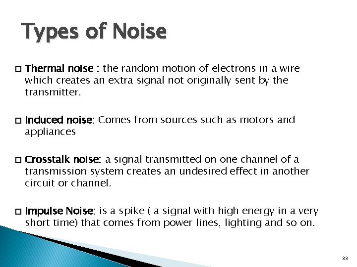 Types of Noise � � Thermal noise : the random motion of electrons in