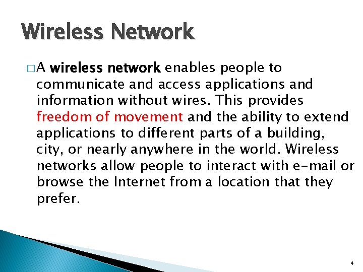 Wireless Network � A wireless network enables people to communicate and access applications and