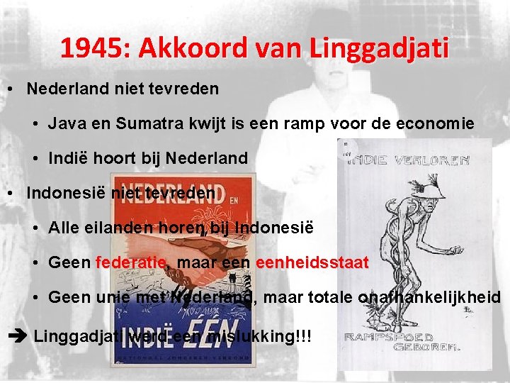 1945: Akkoord van Linggadjati • Nederland niet tevreden • Java en Sumatra kwijt is