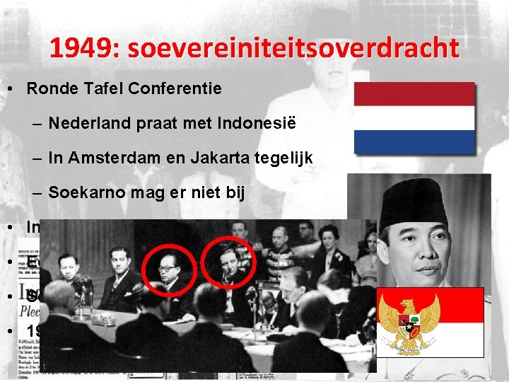 1949: soevereiniteitsoverdracht • Ronde Tafel Conferentie – Nederland praat met Indonesië – In Amsterdam