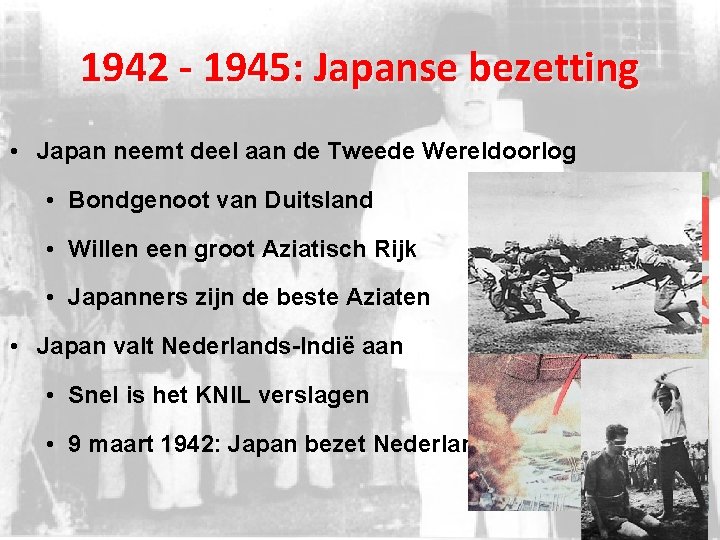 1942 - 1945: Japanse bezetting • Japan neemt deel aan de Tweede Wereldoorlog •