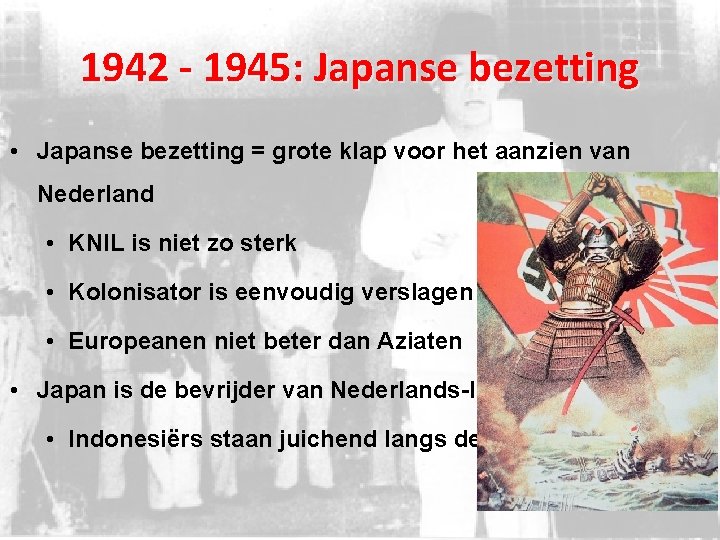 1942 - 1945: Japanse bezetting • Japanse bezetting = grote klap voor het aanzien