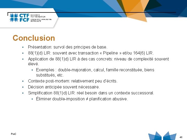 Conclusion • • • Présentation: survol des principes de base. 88(1)(d) LIR: souvent avec