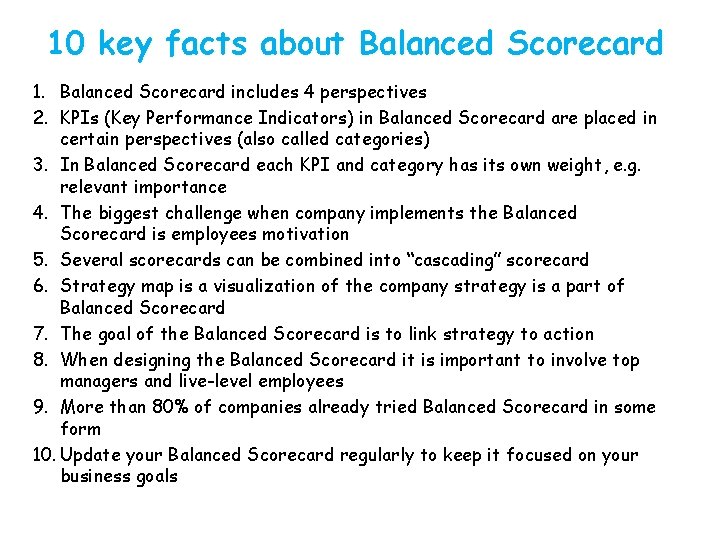 10 key facts about Balanced Scorecard 1. Balanced Scorecard includes 4 perspectives 2. KPIs