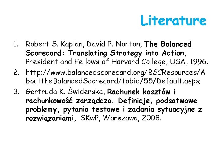 Literature 1. Robert S. Kaplan, David P. Norton, The Balanced Scorecard: Translating Strategy into