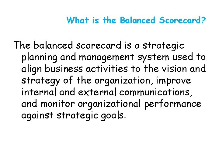 What is the Balanced Scorecard? The balanced scorecard is a strategic planning and management