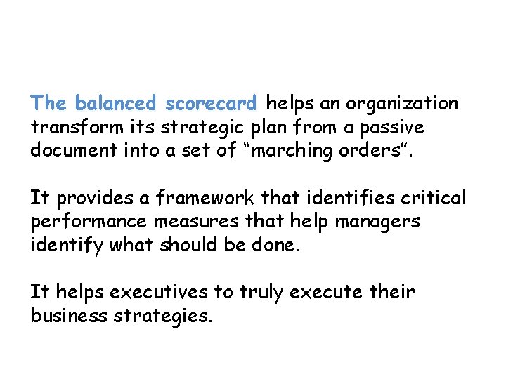 The balanced scorecard helps an organization transform its strategic plan from a passive document