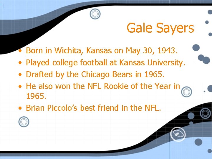 Gale Sayers • • Born in Wichita, Kansas on May 30, 1943. Played college