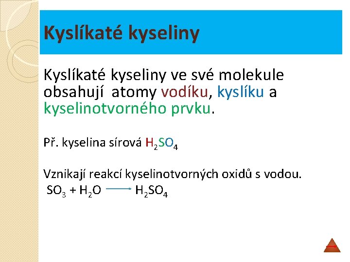 Kyslíkaté kyseliny ve své molekule obsahují atomy vodíku, kyslíku a kyselinotvorného prvku. Př. kyselina