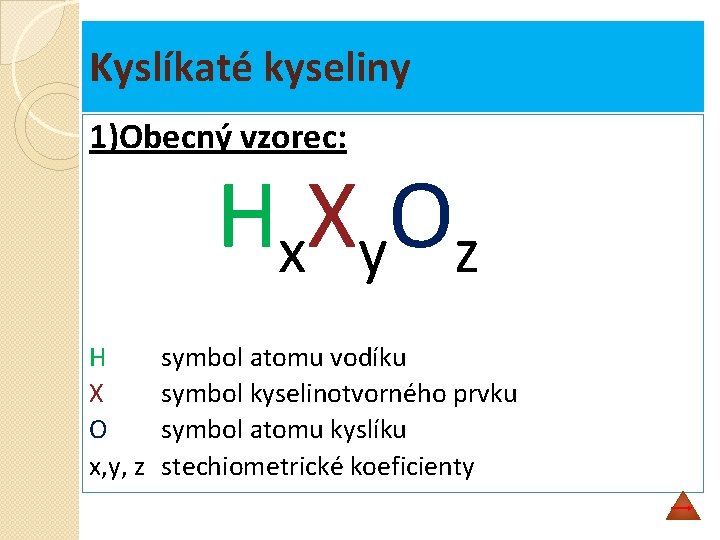 Kyslíkaté kyseliny 1)Obecný vzorec: Hx Xy O z H X O x, y, z