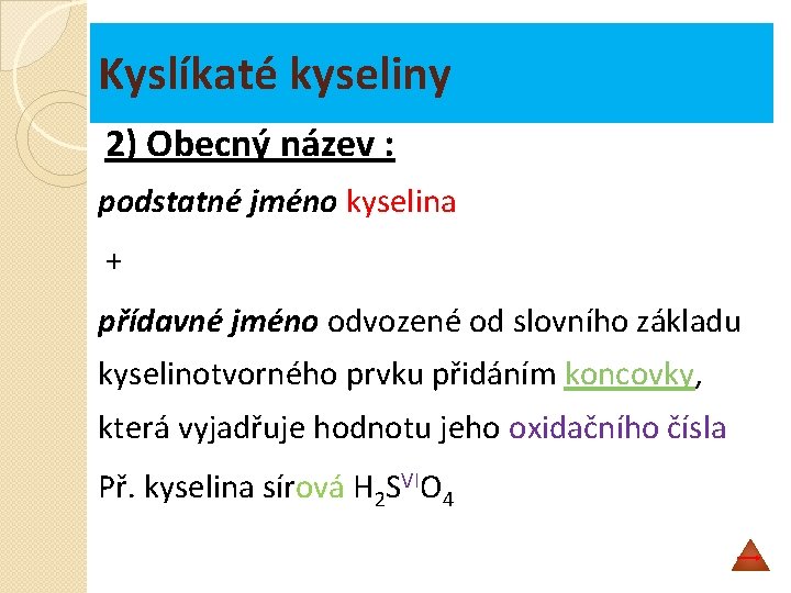 Kyslíkaté kyseliny 2) Obecný název : podstatné jméno kyselina + přídavné jméno odvozené od