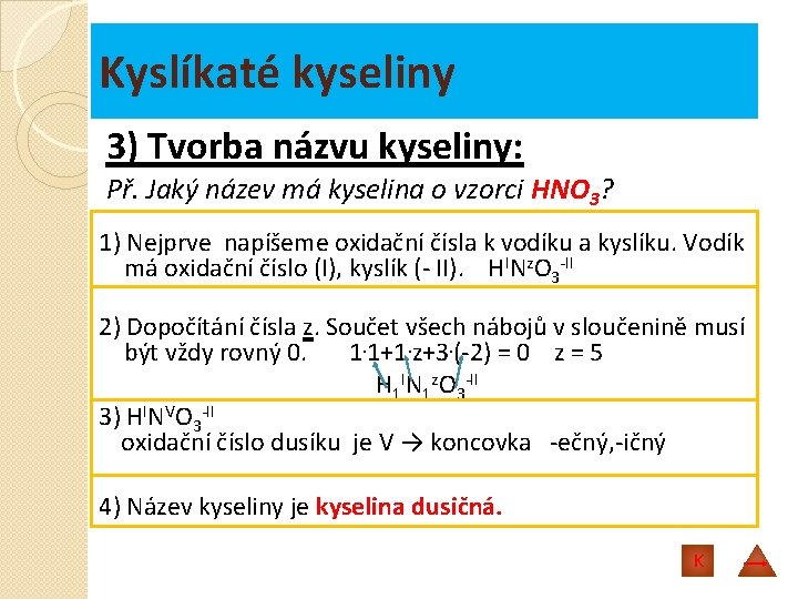 Kyslíkaté kyseliny 3) Tvorba názvu kyseliny: Př. Jaký název má kyselina o vzorci HNO