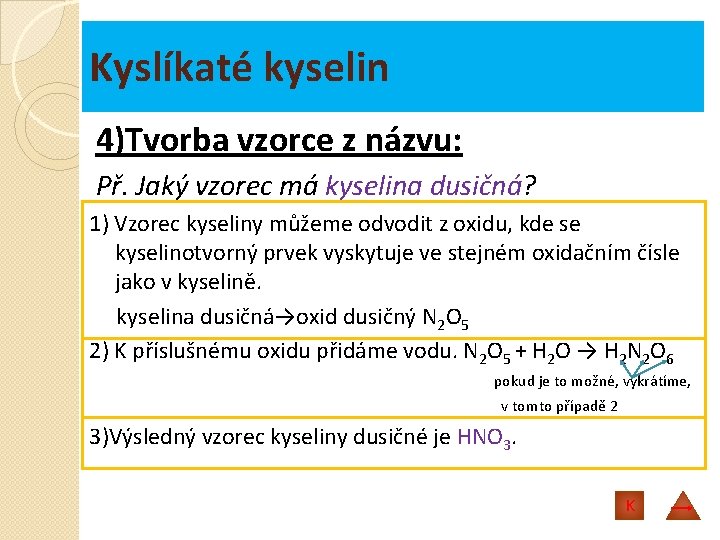 Kyslíkaté kyselin 4)Tvorba vzorce z názvu: Př. Jaký vzorec má kyselina dusičná? 1) Vzorec