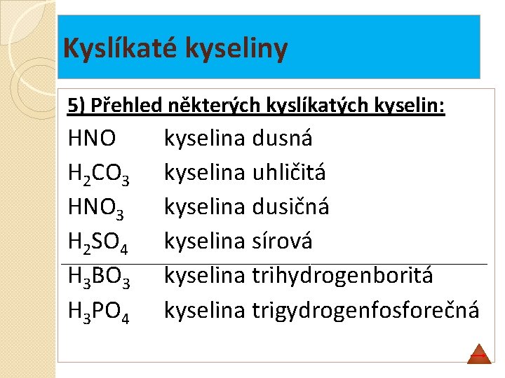 Kyslíkaté kyseliny 5) Přehled některých kyslíkatých kyselin: HNO H 2 CO 3 HNO 3