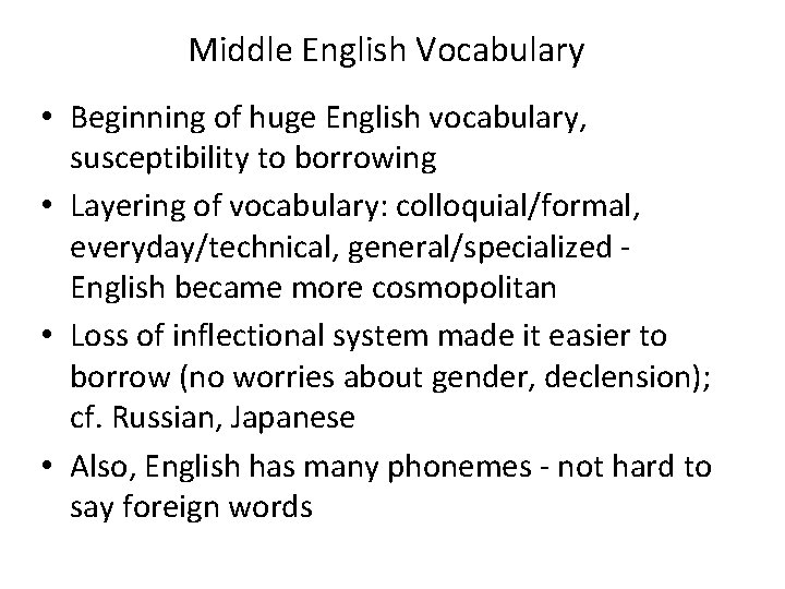 Middle English Vocabulary • Beginning of huge English vocabulary, susceptibility to borrowing • Layering