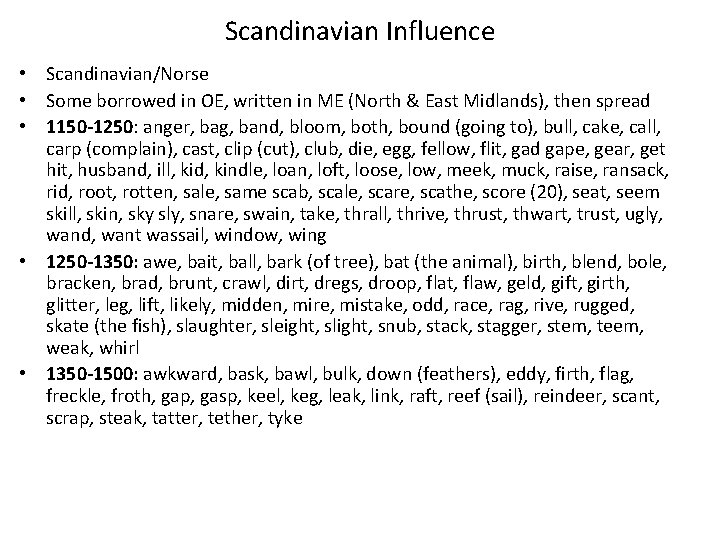 Scandinavian Influence • Scandinavian/Norse • Some borrowed in OE, written in ME (North &