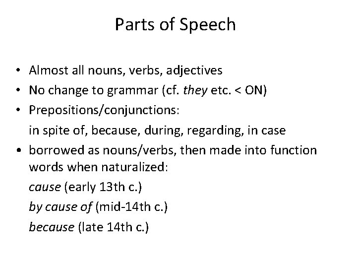 Parts of Speech • Almost all nouns, verbs, adjectives • No change to grammar