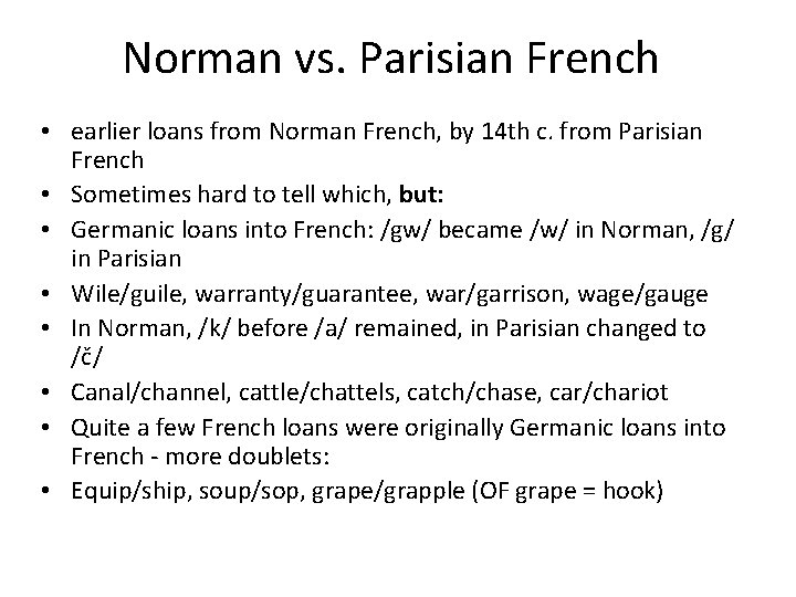 Norman vs. Parisian French • earlier loans from Norman French, by 14 th c.